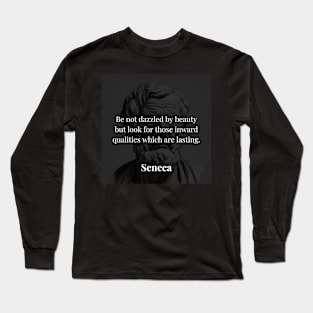 Seneca's Perspective: Seek Lasting Qualities Beyond Beauty's Dazzle Long Sleeve T-Shirt